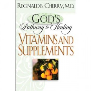 God's Pathway to Healing: Vitamins and Supplements  by Dr. Reginald B. Cherry 